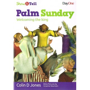 Show And Tell: Palm Sunday Welcoming The King by Colin D Jones
